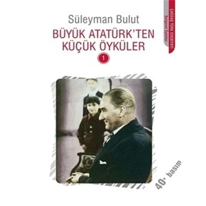 Büyük Atatürk Ten Küçük Öyküler 1 - Süleyman Bulut